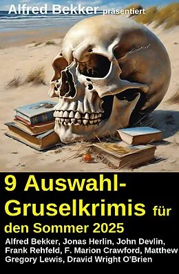 E-Book (epub) 9 Auswahl-Gruselkrimis für den Sommer 2025 von Alfred Bekker, Frank Rehfeld, John Devlin