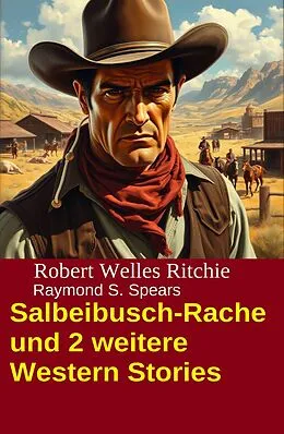 E-Book (epub) Salbeibusch-Rache und 2 weitere Western Stories von Robert Welles Ritchie, Raymond S. Spears