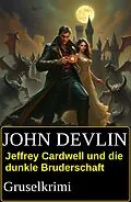 E-Book (epub) Jeffrey Cardwell und die dunkle Bruderschaft: Gruselkrimi von John Devlin