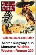 E-Book (epub) Mister Ridgway aus Montana: Wichita Western Roman 230 von William Macleod Raine