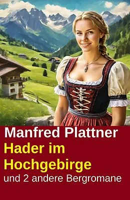 E-Book (epub) Hader im Hochgebirge und 2 andere Bergromane von Manfred Plattner