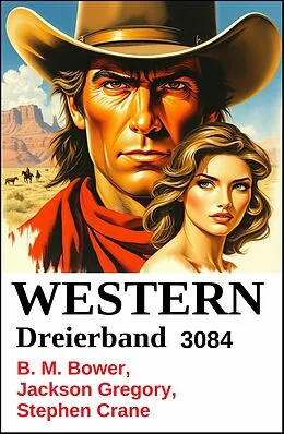 E-Book (epub) Western Dreierband 3084 von B. M. Bower, Stephen Crane, Jackson Gregory
