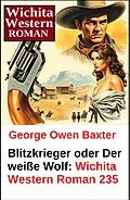 E-Book (epub) Blitzkrieger oder Der weiße Wolf: Wichita Western Roman 235 von George Owen Baxter