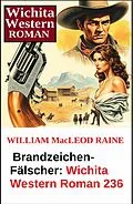 E-Book (epub) Brandzeichen-Fälscher: Wichita Western Roman 236 von William Macleod Raine