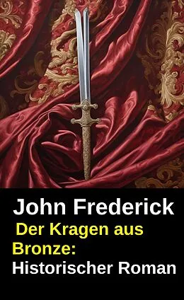 E-Book (epub) Der Kragen aus Bronze: Historischer Roman von John Frederick