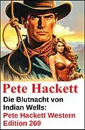 E-Book (epub) Die Blutnacht von Indian Wells: Pete Hackett Western Edition 269 von Pete Hackett