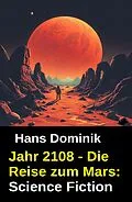 E-Book (epub) Jahr 2108 - Die Reise zum Mars: Science Fiction von Hans Dominik