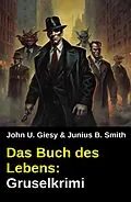 E-Book (epub) Das Buch des Lebens: Gruselkrimi von John U. Giesy, Junius B. Smith