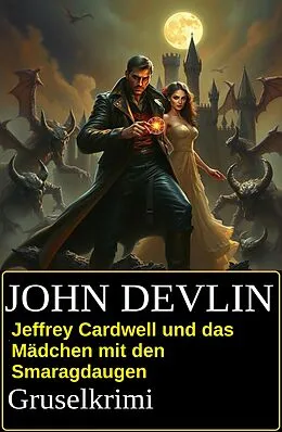 E-Book (epub) Jeffrey Cardwell und das Mädchen mit den Smaragdaugen: Grusel-Krimi von John Devlin