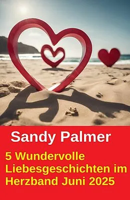 E-Book (epub) 5 Wundervolle Liebesgeschichten im Herzband Juni 2025 von Sandy Palmer