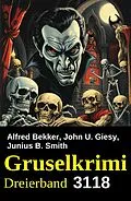 E-Book (epub) Gruselkrimi Dreierband 3118 von Alfred Bekker, John U. Giesy, Junius B. Smith