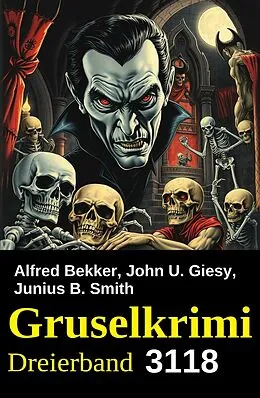 E-Book (epub) Gruselkrimi Dreierband 3118 von Alfred Bekker, John U. Giesy, Junius B. Smith