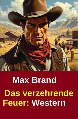 E-Book (epub) Das verzehrende Feuer: Western von Max Brand