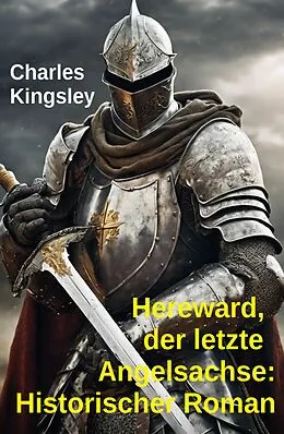 E-Book (epub) Hereward, der letzte Angelsachse: Historischer Roman von Charles Kingsley
