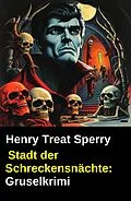 E-Book (epub) Stadt der Schreckensnächte: Gruselkrimi von Henry Treat Sperry