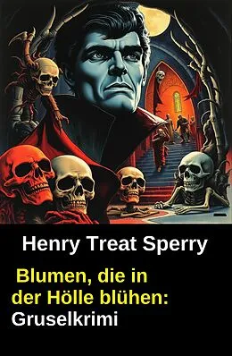 E-Book (epub) Blumen, die in der Hölle blühen: Gruselkrimi von Henry Treat Sperry