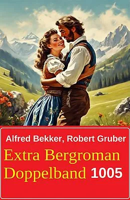 E-Book (epub) Extra Bergroman Doppelband 1005 von Alfred Bekker, Robert Gruber