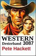 E-Book (epub) Western Dreierband 3087 von Pete Hackett