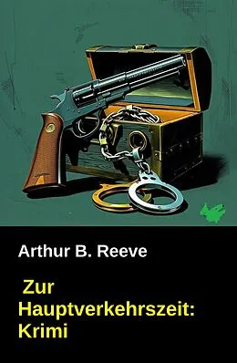 E-Book (epub) Zur Hauptverkehrszeit: Krimi von Arthur B. Reeve