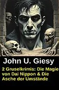 E-Book (epub) 2 Gruselkrimis: Die Magie von Dai Nippon & Die Asche der Umstände von John U. Giesy