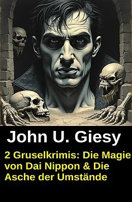 E-Book (epub) 2 Gruselkrimis: Die Magie von Dai Nippon & Die Asche der Umstände von John U. Giesy