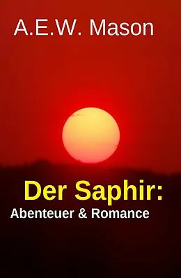E-Book (epub) Der Saphir: Abenteuer & Romance von A. E. W. Mason