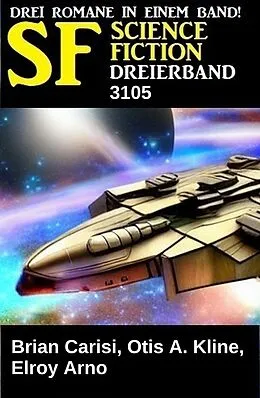 E-Book (epub) Science Fiction Dreierband 3105 von Brian Carisi, Otis A. Kline, Elroy Arno