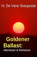 E-Book (epub) Goldener Ballast: Abenteuer & Romance von H. De Vere Stacpoole