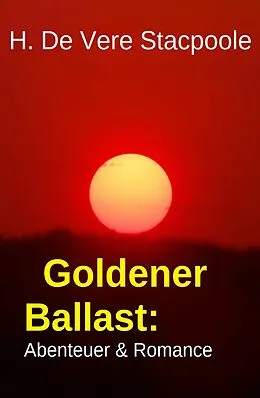 E-Book (epub) Goldener Ballast: Abenteuer & Romance von H. De Vere Stacpoole