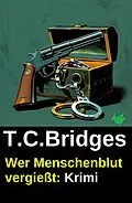 E-Book (epub) Wer Menschenblut vergießt: Krimi von T. C. Bridges