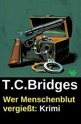 E-Book (epub) Wer Menschenblut vergießt: Krimi von T. C. Bridges