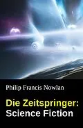 E-Book (epub) Die Zeitspringer: Science Fiction von Philip Francis Nowlan