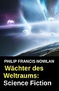 E-Book (epub) Wächter des Weltraums: Science Fiction von Philip Francis Nowlan