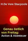 E-Book (epub) Genau östlich von Freitag: Action & Abenteuer von H. De Vere Stacpoole