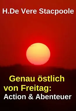 E-Book (epub) Genau östlich von Freitag: Action & Abenteuer von H. De Vere Stacpoole
