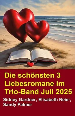 E-Book (epub) Die schönsten 3 Liebesromane im Trio-Band Juli 2025 von Sidney Gardner, Elisabeth Neier, Sandy Palmer