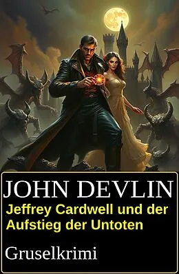 E-Book (epub) Jeffrey Cardwell und der Aufstieg der Untoten: Gruselkrimi von John Devlin