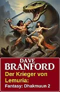E-Book (epub) Der Krieger von Lemuria: Fantasy: Dhakmuun 2 von Dave Branford