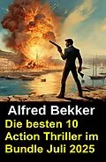 E-Book (epub) Die besten 10 Action Thriller im Bundle Juli 2025 von Alfred Bekker