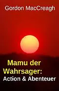 E-Book (epub) Mamu der Wahrsager: Action & Abenteuer von Gordon Maccreagh