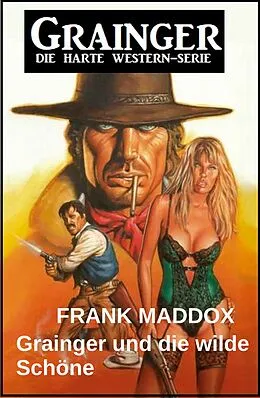 E-Book (epub) Grainger und die wilde Schöne: Western von Frank Maddox