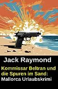 E-Book (epub) Kommissar Beltran und die Spuren im Sand: Mallorca Urlaubskrimi von Jack Raymond