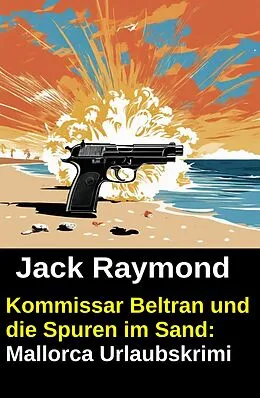 E-Book (epub) Kommissar Beltran und die Spuren im Sand: Mallorca Urlaubskrimi von Jack Raymond