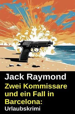 E-Book (epub) Zwei Kommissare und ein Fall in Barcelona: Urlaubskrimi von Jack Raymond