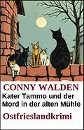 E-Book (epub) Kater Tammo und der Mord in der alten Mühle: Ostfrieslandkrimi von Conny Walden