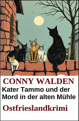 E-Book (epub) Kater Tammo und der Mord in der alten Mühle: Ostfrieslandkrimi von Conny Walden