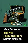 E-Book (epub) Tod vor Tagesanbruch: Kriminalroman von Max Dalman
