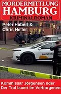E-Book (epub) Kommissar Jörgensen oder Der Tod lauert im Verborgenen: Mordermittlung Hamburg Kriminalroman von Peter Haberl, Chris Heller
