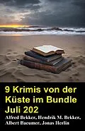 E-Book (epub) 9 Krimis von der Küste im Bundle Juli 2025 von Alfred Bekker, Hendrik M. Bekker, Jonas Herlin
