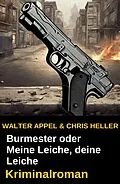 E-Book (epub) Burmester oder Meine Leiche, deine Leiche: Kriminalroman von Walter Appel, Chris Heller